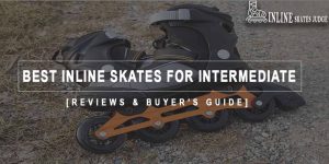 Best Inline Skates For Intermediate