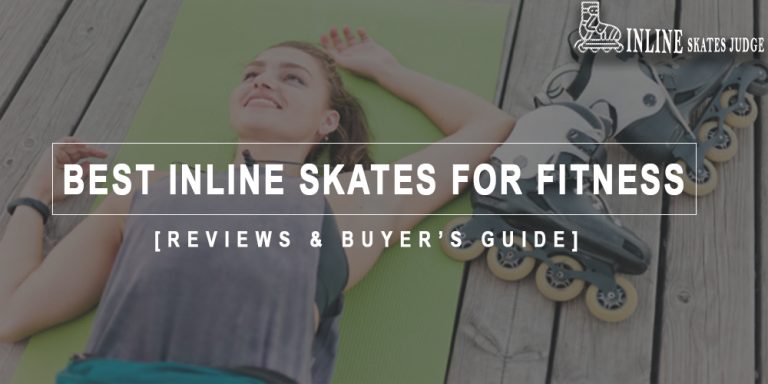 Best Inline Skates For Fitness in 2023 Reviews & Buyer’s Guide