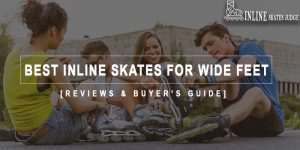 Best Inline Skates For Wide Feet