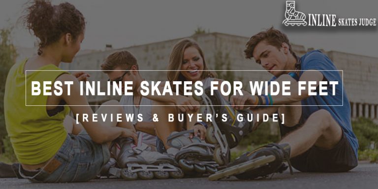 Best Inline Skates For Wide Feet in 2023 Reviews & Buyer’s Guide