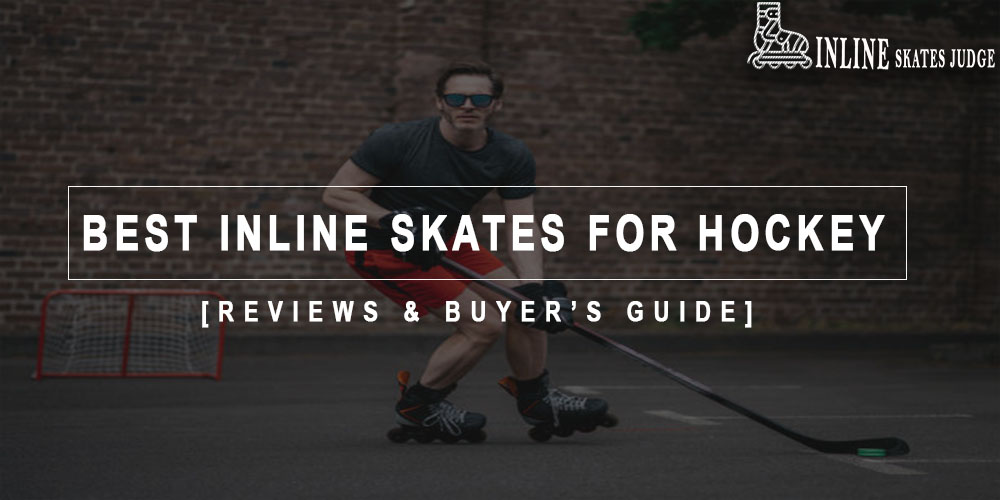 Best Inline Skates For Hockey Players in 2024 Reviews & Buyer’s Guide