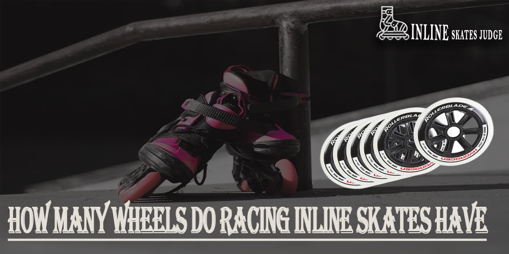 How Many Wheels Do Racing Inline Skates Have