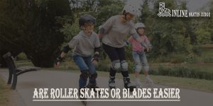 Are Roller Skates Or Blades Easier