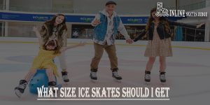 What Size Ice Skates Should I Get