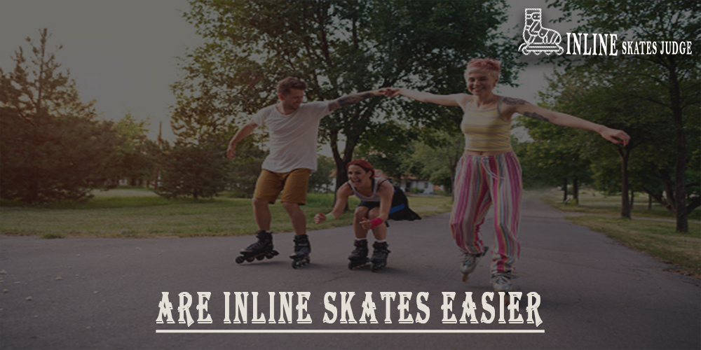 Are Inline Skates Easier